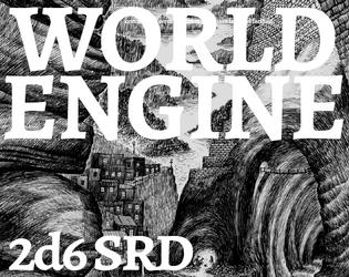 WORLD ENGINE SRD   - DIY game template SRD for a full simple 2d6 RPG, with nods to 24XX and What's so cool....? 