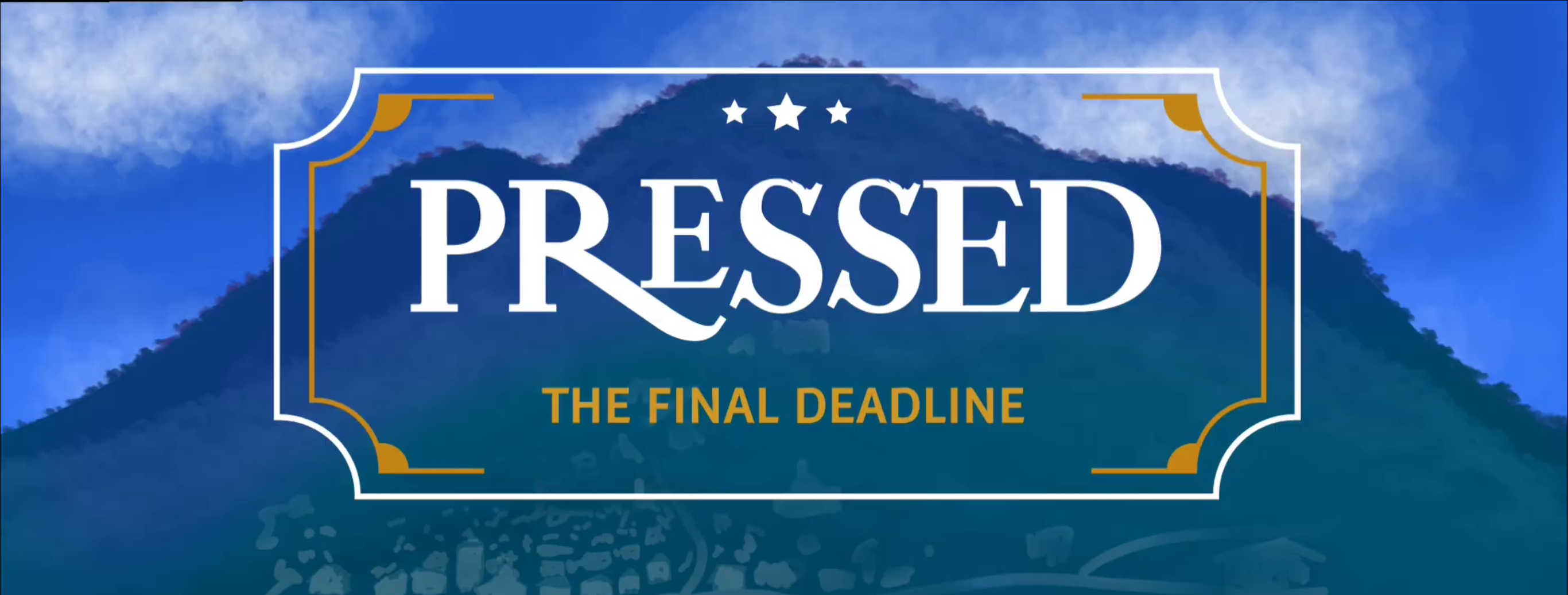 PRESSED: The Final Deadline
