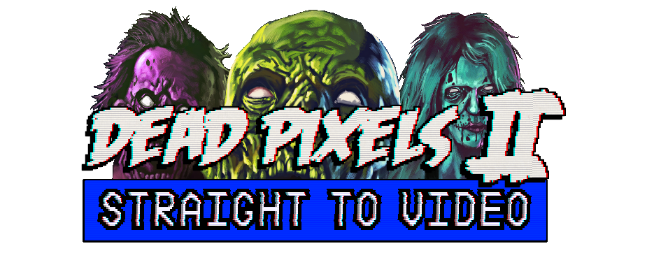 Dead Pixels II: Straight To Video