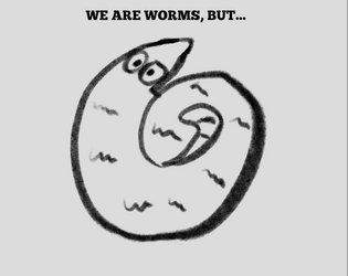 We Are Worms, But...  