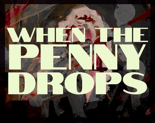 When the Penny Drops   - A game of intrigue and crime-solving for 3-6 players 