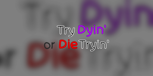 Cover image for Try Dyin' or Die Tryin'!