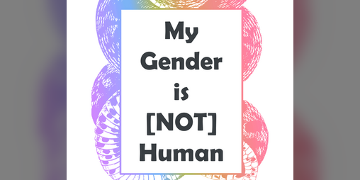 Cover image for My Gender is [NOT] Human Zine
