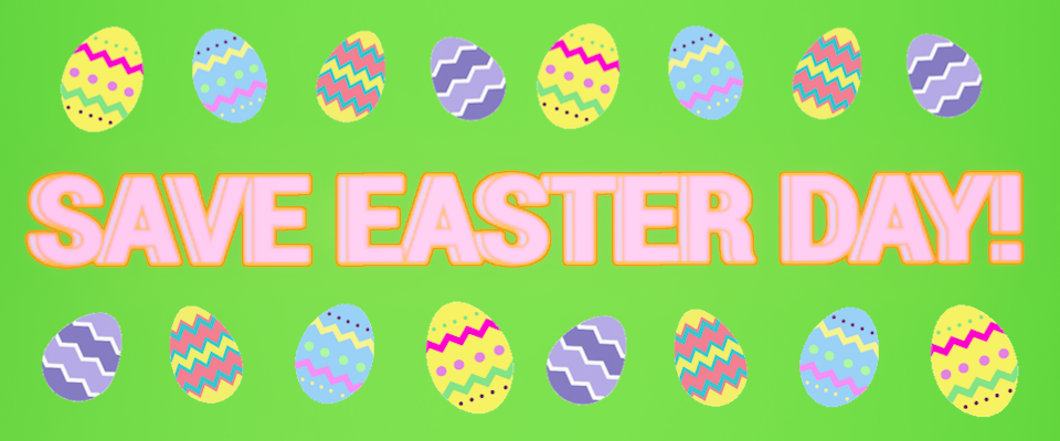 SAVE EASTER DAY!