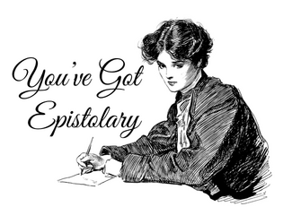 You've Got Epistolary   - A duet game about leading a double life. 