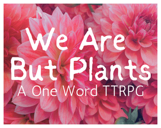 we are but plants  