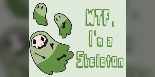 Cover image for WTF, I'm a Skeleton