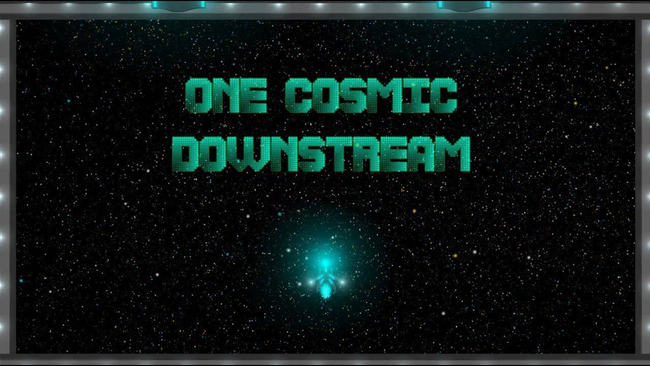 One Cosmic Downstream