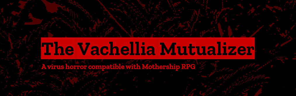 The Vachellia Mutualizer, a virus horror compatible with Mothership RPG