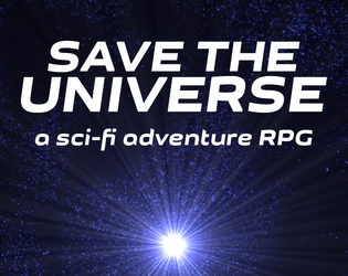 Save the Universe   - A sci-fi adventure RPG. 