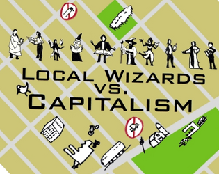 Local Wizards vs. Capitalism   - Use magic and draw on maps to transform your community. 