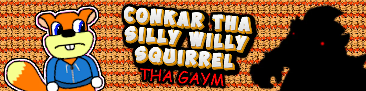 Conkar Tha Silly Willy Squirrel: Tha Gaym (a Potato Game Fan Game)