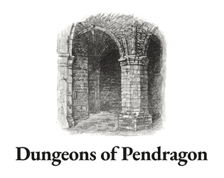 Dungeons of Pendragon   - A solo pen-and-paper dungeon crawl set in mythical medieval England 