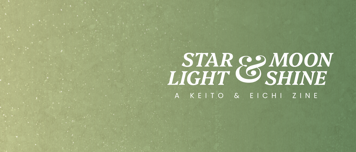 Starlight & Moonshine: A Keito & Eichi Zine