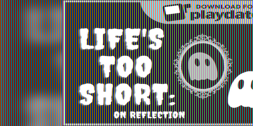 Cover image for Life's Too Short: On Reflection