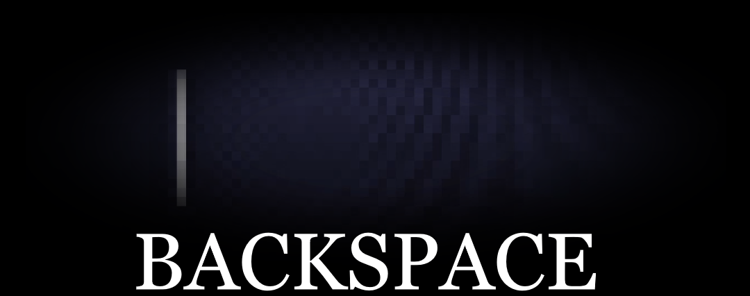 BACKSPACE BACKSPACE BACKSPACE