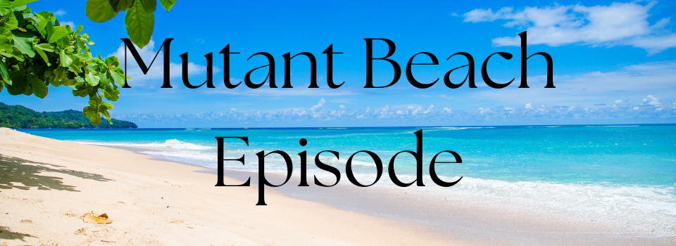 Mutant Beach Episode