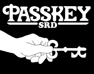 Passkey SRD   - An SRD for making TTRPGs focused on player agency, customisation and narrative role-play. 