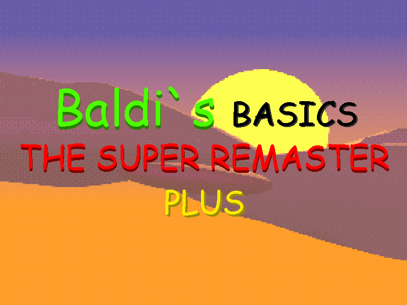 Baldi`s Basics The Super Remaster Plus (0.5!)