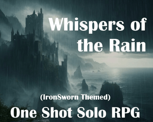 Whispers of the Rain - Free One Shot Solo RPG Scenario   - Navigate the treacherous, rain-soaked ruins of the Ironsworn Kingdom to find and seal away an ancient evil once more. 