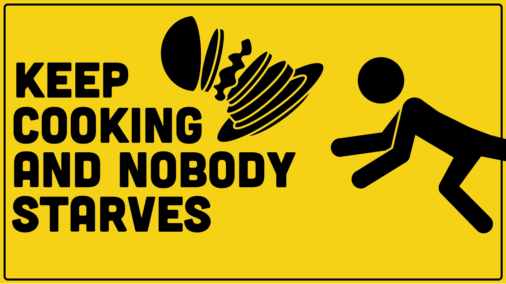 Keep Cooking and Nobody Starves