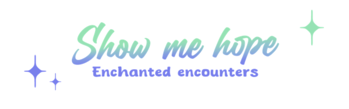 Show me hope : Enchanted Encounters