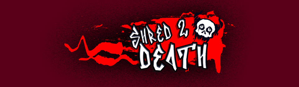 Shred2Death