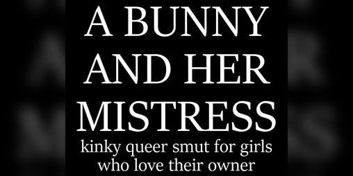 Cover image for A Bunny and Her Mistress [18+] [BDSM]