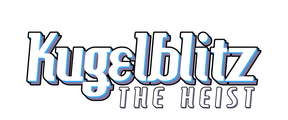 Kugelblitz: The Heist