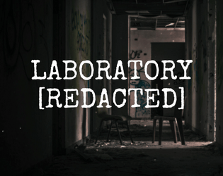 Laboratory [Redacted]   - A one page solo storytelling game as a lone urban explorer. 