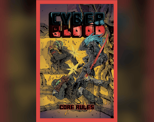 CyberBlood TTRPG Core Rules   - Easy-to-Learn, robust TTRPG. Original cyberpunk setting. Brutal combat. 