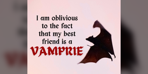 Cover image for I am oblivious to the fact that my best friend is a vampire