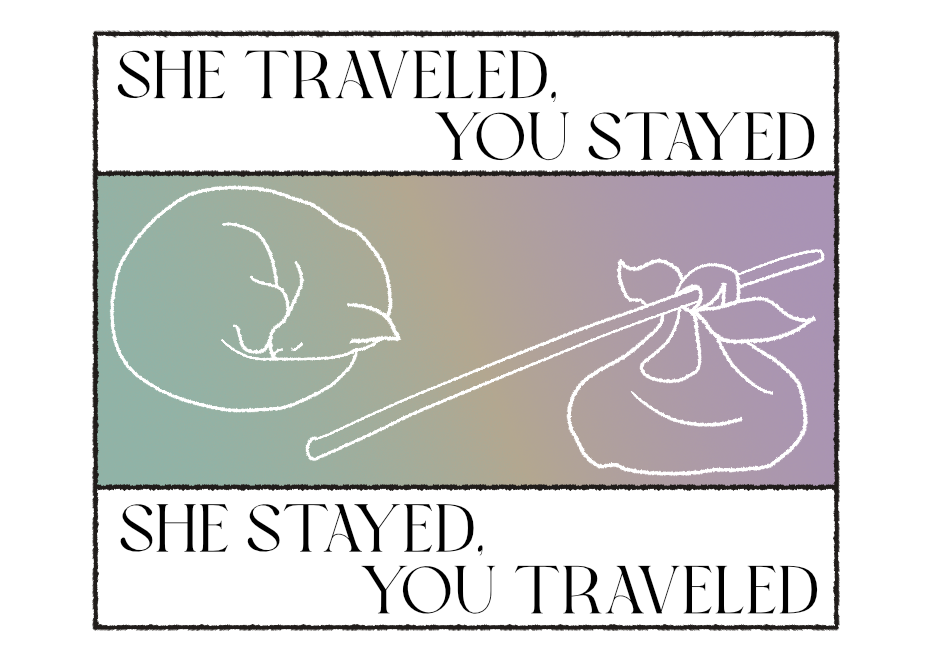 She Traveled, You Stayed / She Stayed, You Traveled
