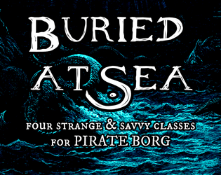 Buried at Sea   - Four strange and savvy classes for Pirate Borg 