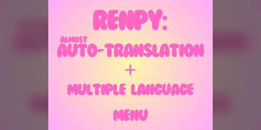 Cover image for How to TRANSLATE and set MULTIPLE LANGUAGES for RenPy projects