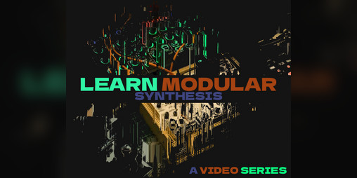 Cover image for Learn Modular Synthesis: A Video Series