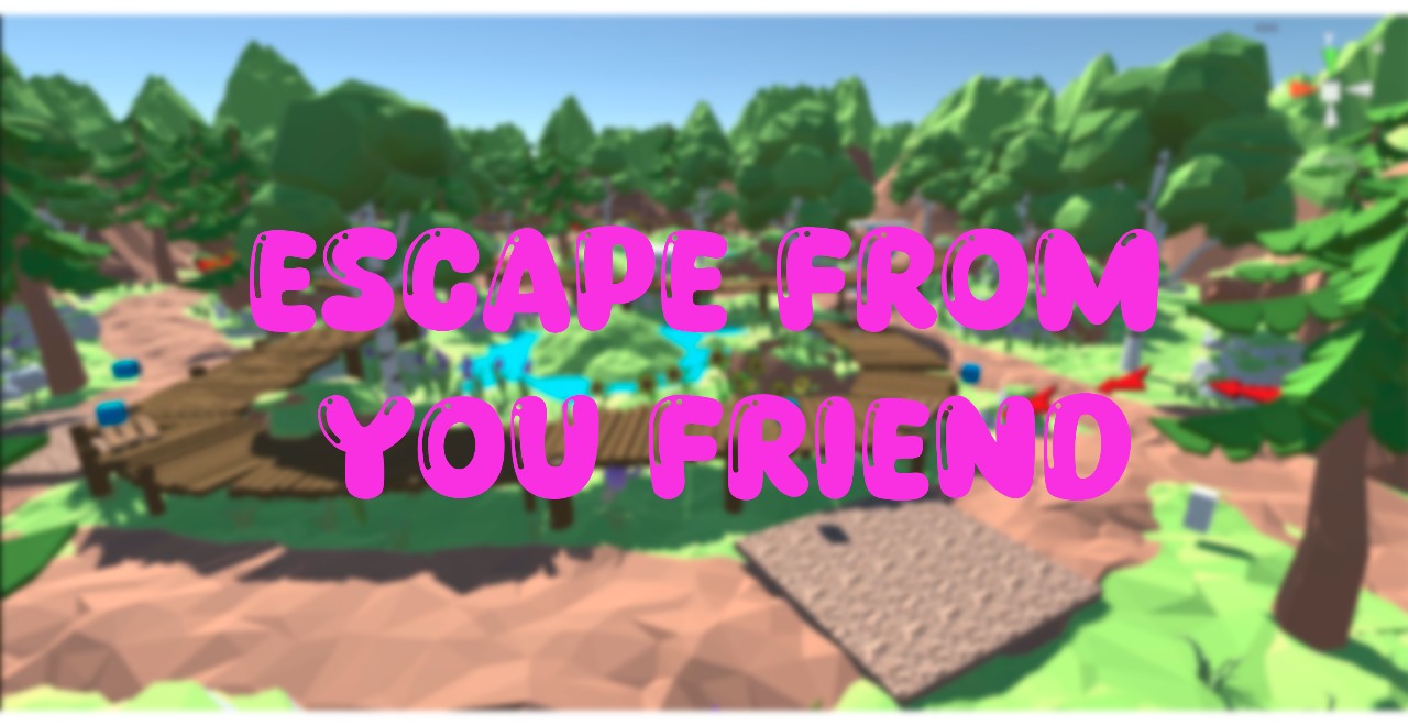 Escape From Your Friends
