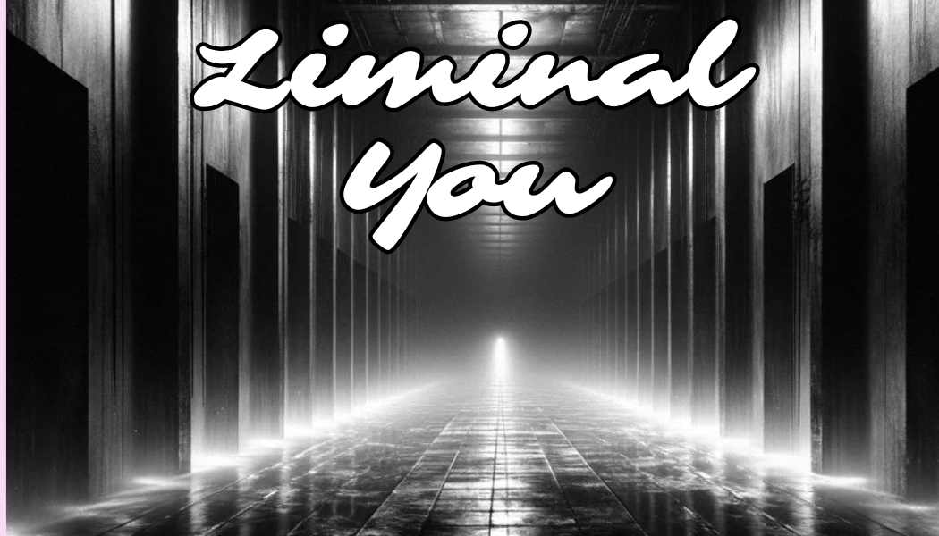 Liminal You