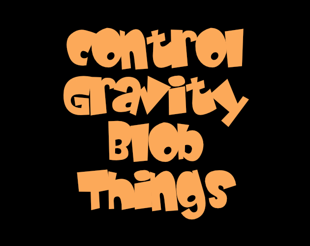 Control Gravity Blob Things
