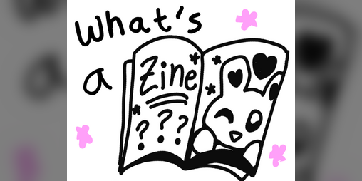 Cover image for What's a ZINE? (aka how to make a zine~)