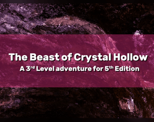 The Beast of Crystal Hollow   - A 2 to 4 hours, 5th edition, adventure for 3rd level characters 