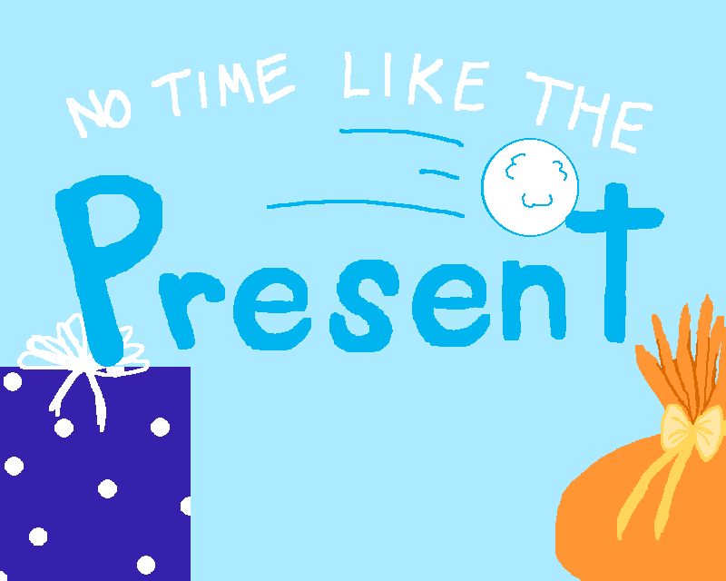 No Time Like the Present