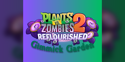 Cover image for Gimmick Garden - A PvZ2 Reflourished Level Pack