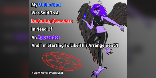 Cover image for My Stolen Soul Was Sold To A Nurturing Demoness In Need Of An Apprentice And I’m Starting To Like This Arrangement?!