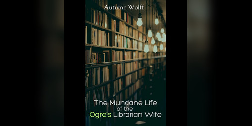 Cover image for The Mundane Life of the Ogre's Librarian Wife