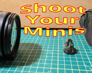 Shoot your Minis   - Take your Miniatures on adventures and photograph the results. 