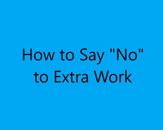 How to Say No to Extra Work