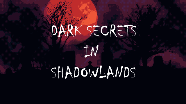 Dark Secrets in Shadowlands