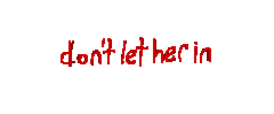 Don't Let Her In