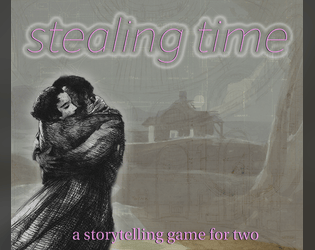 Stealing Time   - A game about two people running from the War, running from their pasts, but most importantly: running together. 